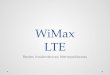 WiMax LTE Redes Inalámbricas Metropolitanas. WiMax El estándar IEEE 802.16 se lanzó en octubre del 2001. El propósito es crear una interfaz de radio de