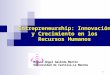1 Entrepreneurship: Innovación y Crecimiento en los Recursos Humanos Miguel-Ángel Galindo Martín Universidad de Castilla-La Mancha