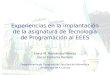 Experiencias en la implantación de la asignatura de Tecnología de Programación al EEES Elena M. Hernández Pereira Óscar Fontenla Romero Departamento de
