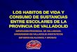 LOS HABITOS DE VIDA Y CONSUMO DE SUSTANCIAS ENTRE ESCOLARES DE LA PROVINCIA DE VALLADOLID DIPUTACION PROVINCIAL DE VALLADOLID. UNIVERSIDAD DE VALLADOLID
