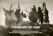 Fotografía de viaje Historia de la fotografía argentina y latinoamericana. Alumnas: Manno Melisa, Rojas Florencia, von Müller Lucila. Fotografía 2do. Año