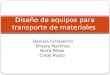 Diseño de equipos para transporte de materiales Daniela Echeverria Sheyla Martínez Ninfa Pérez Cindy Rubio