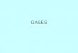 GASES. Características de los gases Los gases no tienen ni forma ni volumen propios. Son fácilmente compresibles. Forman con otros gases mezclas homogéneas