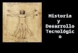 Historia y Desarrollo Tecnológico. Épocas claves para la historia de la Humanidad A lo largo del tiempo la tecnología nos ha ayudado a hacernos la vida