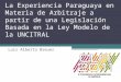 La Experiencia Paraguaya en Materia de Arbitraje a partir de una Legislación Basada en la Ley Modelo de la UNCITRAL Luis Alberto Breuer