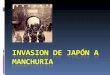 INICIO DE ACTIVIDADES 1.- Cuándo y mediante qué acontecimiento se marco el inicio de la invasión de Japón a territorio de Manchuria? 19 de septiembre