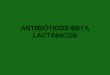 ANTIBIÓTICOS BETA LACTÁMICOS. Antibióticos betalactámicos Clasificación: PENICILINAS CEFALOSPORINAS CARBAPENEMOS MONOBACTÁMICOS