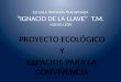 ESCUELA PRIMARIA TRANSFERIDA “IGNACIO DE LA LLAVE” T.M. NUEVO LEÓN PROYECTO ECOLÓGICO Y ESPACIOS PARA LA CONVIVENCIA