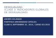DESIGUALDAD (CLASE 3: INDICADORES GLOBALES DE DESIGUALDAD) ANDRÉS SOLIMANO PONTIFICIA UNIVERSIDAD CATÓLICA CLASE 6, SEPTIEMBRE 10, 2014, CURSO ICS 2533
