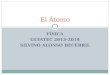 FÍSICA GUIATEC 2013-2014 SILVINO ALONSO BECERRIL El Átomo