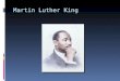 Martin Luther King. Comienzos  Nación en Atlanta, 1929, y murió en Memphis, EE UU, 1968. Pastor baptista estadounidense, defensor de los derechos civiles