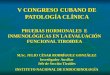 V CONGRESO CUBANO DE PATOLOGÍA CLÍNICA PRUEBAS HORMONALES E INMUNOLÓGICAS EN LA EVALUACIÓN FUNCIONAL TIROIDEA M.Sc. JULIO CÉSAR RODRÍGUEZ GONZÁLEZ Investigador