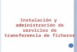 Instalación y administración de servicios de transferencia de ficheros