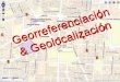 Georreferenciación & Geolocalización. Georreferenciación: ¿ qué es ?; ¿ en qué consiste? Se refiere al posicionamiento con el que se define la localización