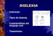 DISLEXIA - Definición. - Tipos de dislexia. - Características del lenguaje oral. - Tratamiento
