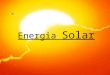 Energia Solar. El Sol El sol es una estrella que se encuentra en el centro del sistema solar. La tierra y otras materias orbitan alrededor de ella. La