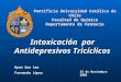 Intoxicación por Antidepresivos Tricíclicos Pontificia Universidad Católica de Chile Facultad de Química Departamento de Farmacia 15 de Noviembre 2005