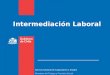 Intermediación Laboral Servicio Nacional de Capacitación y Empleo Ministerio del Trabajo y Previsión Social