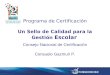 Programa de Certificación Un Sello de Calidad para la Gestión Escolar Consejo Nacional de Certificación Consuelo Gazmuri P