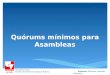 Revisoría Fiscal Noveno Semestre Contaduría Pública Profesor: Reinaldo Castrillón Mosquera Quórums mínimos para Asambleas