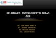 Dr. Juan Pablo Gibbs R. Dr. Joaquín Sánchez M. Dr. Nicolás Ahumada Dra. Salomé Merino REUNIONES INTERHOSPITALARIAS ARC