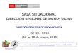 SALA SITUACIONAL DIRECCION REGIONAL DE SALUD- TACNA SE 20 - 2013 (12 al 18 de mayo, 2013) Mayor información: epitacna@dge.gob.pe – Teléfono: 052-242595epitacna@dge.gob.pe