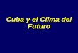 Cuba y el Clima del Futuro. Cuál es el problema? ¿Cuál es el problema? Existen nuevas y fuertes evidencias de que la mayor parte del calentamiento observado