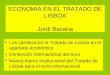 ECONOMÍA EN EL TRATADO DE LISBOA Jordi Bacaria Los cambios en el Tratado de Lisboa en el apartado económico Dimensión internacional del euro Nuevo marco
