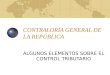 CONTRALORÍA GENERAL DE LA REPÚBLICA ALGUNOS ELEMENTOS SOBRE EL CONTROL TRIBUTARIO