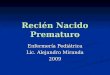 Recién Nacido Prematuro Enfermería Pediátrica Lic. Alejandro Miranda 2009