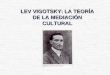 LEV VIGOTSKY: LA TEORÍA DE LA MEDIACIÓN CULTURAL