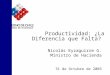 Productividad: ¿La Diferencia que Falta? Nicolás Eyzaguirre G. Ministro de Hacienda 31 de Octubre de 2003