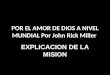POR EL AMOR DE DIOS A NIVEL MUNDIAL Por John Rick Miller EXPLICACION DE LA MISION