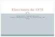 OBJETIVO: CONOCER LAS CARACTERÍSTICAS DE LA ELECCIÓN DE 1970 Elecciones de 1970