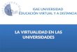 ISAE UNIVERSIDAD EDUCACIÓN VIRTUAL Y A DISTANCIA LA VIRTUALIDAD EN LAS UNIVERSIDADES