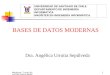 Magister: Curso Bases de Datos Modernas1 BASES DE DATOS MODERNAS Dra. Angélica Urrutia Sepúlveda UNIVERSIDAD DE SANTIAGO DE CHILE DEPARTAMENTO DE INGENIERÍA