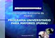Presentación. PUMA.RFB1 PROGRAMA UNIVERSITARIO PARA MAYORES (PUMA) Universidad Autónoma de Madrid