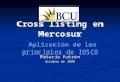 Cross listing en Mercosur Aplicación de los principios de IOSCO Rosario Patrón Octubre de 2008
