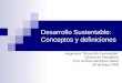 Desarrollo Sustentable: Conceptos y definiciones Asignatura “Desarrollo Sustentable” Carrera de Periodismo Prof. Andrea Santelices Spikin 06 de Mayo 2008