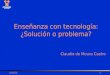 3/6/20151 Enseñanza con tecnología: ¿Solución o problema? Claudio de Moura Castro