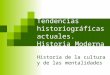 Tendencias historiográficas actuales. Historia Moderna Historia de la cultura y de las mentalidades