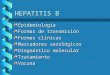 HEPATITIS B Epidemiologia Formas de transmisión Formas clínicas Marcadores serológicos Diagnóstico molecular TratamientoVacuna