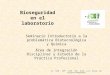 Seminario Introductorio a la problemática Biotecnológica y Química Área de Integración Disciplinar y Estudio de la Práctica Profesional Bioseguridad en