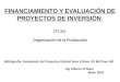 FINANCIAMIENTO Y EVALUACIÓN DE PROYECTOS DE INVERSIÓN (71-31) Organización de la Producción Bibliografía: Evaluación de Proyectos Gabriel baca Urbina