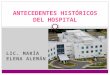 LIC. MARÍA ELENA ALEMÁN ANTECEDENTES HISTÓRICOS DEL HOSPITAL
