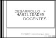 DESARROLLO DE HABILIDADES DOCENTES Formador: Antonio Rodríguez Sáenz