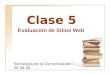 Clase 5 Tecnología de la Comunicación I 30-09-09 Evaluación de Sitios Web