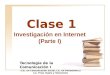 Clase 1 Investigación en Internet (Parte I) Tecnología de la Comunicación I (Lic. en Comunicación Social, Lic. en Periodismo y Lic. Prod. Radio y Televisión)