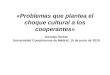«Problemas que plantea el choque cultural a los cooperantes» Gonzalo Sichar Universidad Complutense de Madrid, 10 de junio de 2010