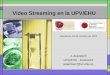 Video Streaming en la UPV/EHU Pamplona, 25 de Octubre de 2001 J. Aramberri UPV/EHU - EuskoNIX jaramberri@sc.ehu.es